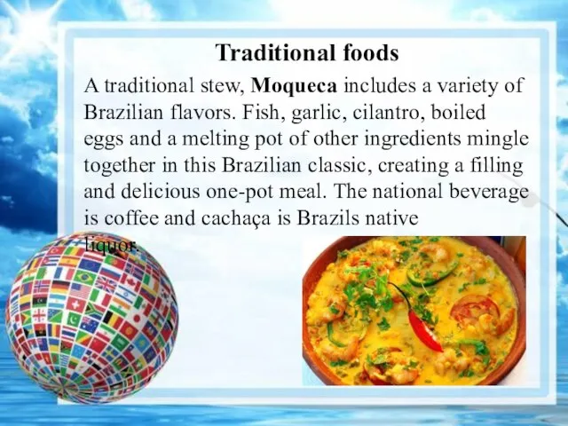 Traditional foods A traditional stew, Moqueca includes a variety of Brazilian flavors.