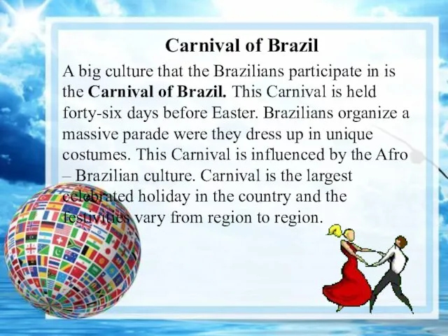 Carnival of Brazil A big culture that the Brazilians participate in is