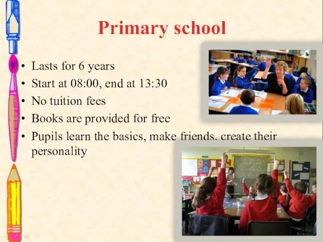 Primary school Lasts for 6 years Start at 08:00, end at 13:30