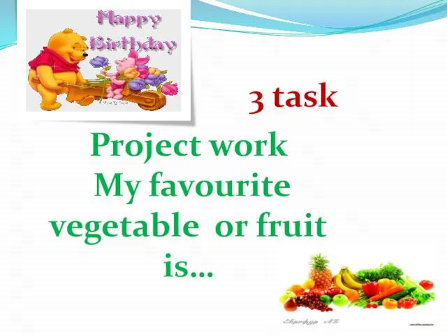 Project work My favourite vegetable or fruit is… 3 task