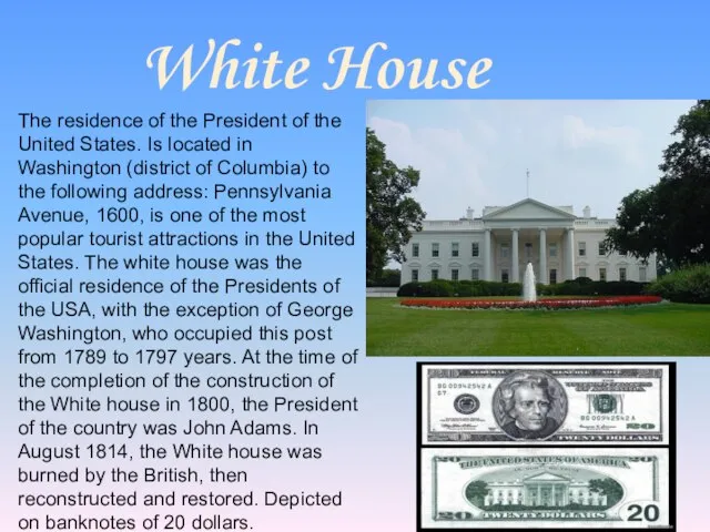 White House The residence of the President of the United States. Is