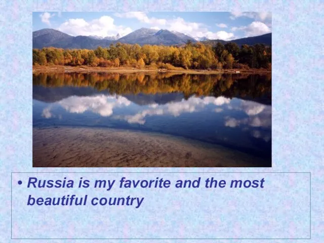 Russia is my favorite and the most beautiful country
