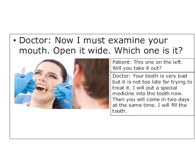 Doctor: Now I must examine your mouth. Open it wide. Which one