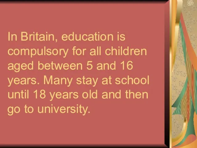 In Britain, education is compulsory for all children aged between 5 and