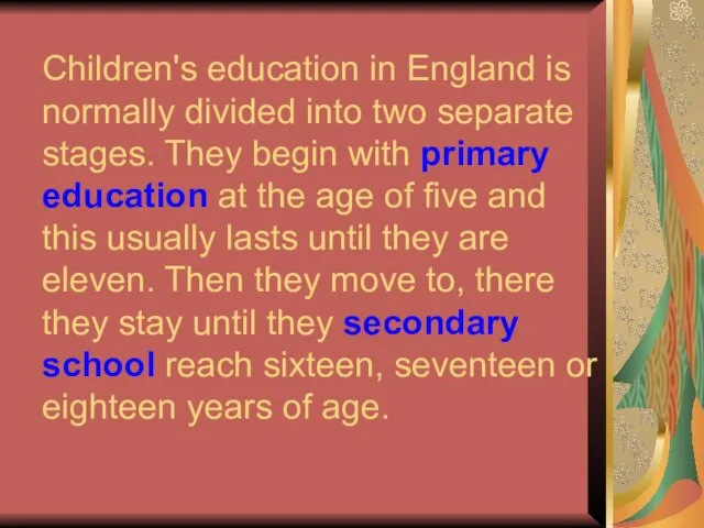 Children's education in England is normally divided into two separate stages. They