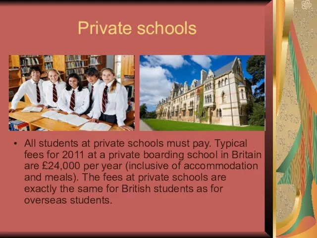 Private schools All students at private schools must pay. Typical fees for