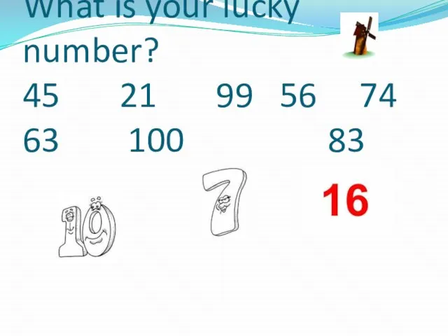 What is your lucky number? 45 21 99 56 74 63 100 83