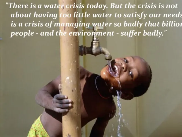 "There is a water crisis today. But the crisis is not about