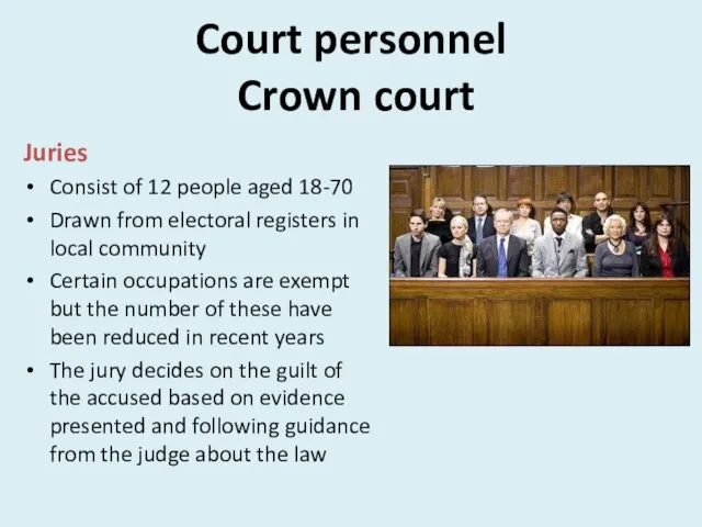 Court personnel Crown court Juries Consist of 12 people aged 18-70 Drawn