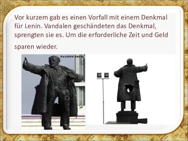 Vor kurzem gab es einen Vorfall mit einem Denkmal für Lenin. Vandalen