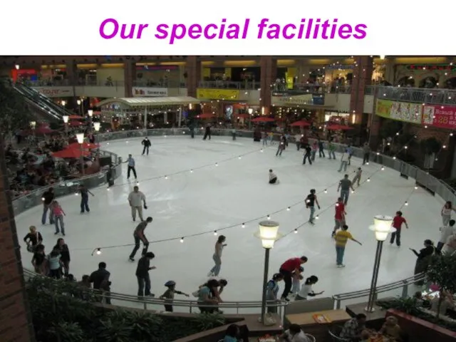 Our special facilities