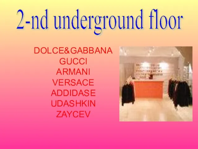 DOLCE&GABBANA GUCCI ARMANI VERSACE ADDIDASE UDASHKIN ZAYCEV 2-nd underground floor