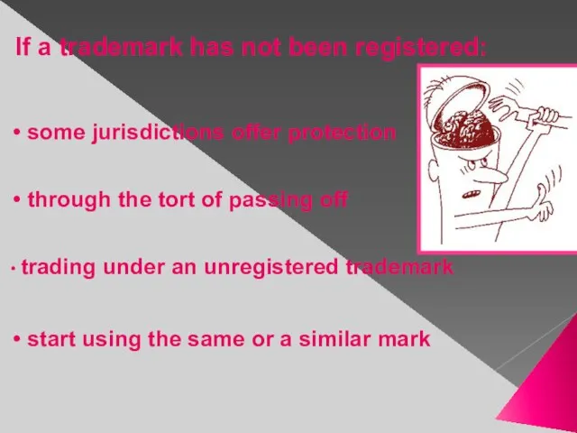 If a trademark has not been registered: some jurisdictions offer protection through
