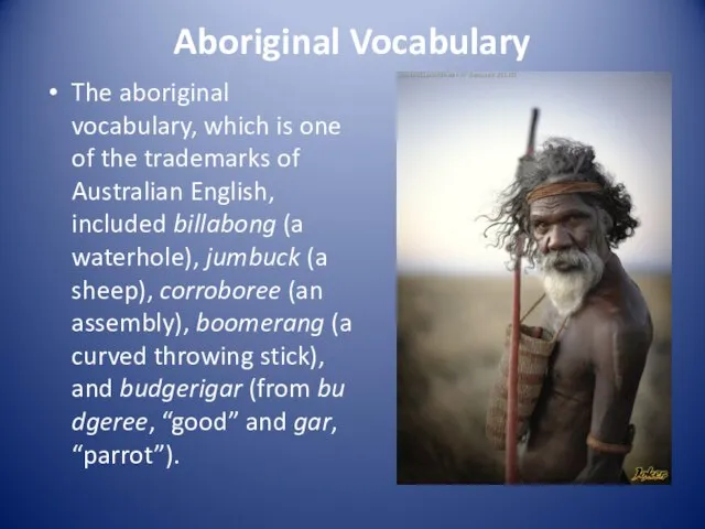 Aboriginal Vocabulary The aboriginal vocabulary, which is one of the trademarks of