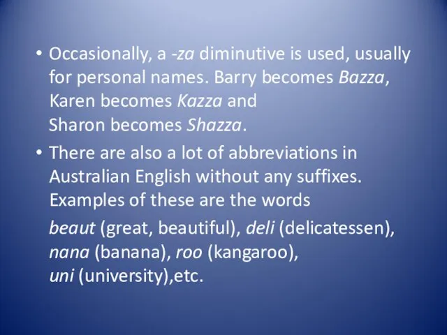 Occasionally, a -za diminutive is used, usually for personal names. Barry becomes