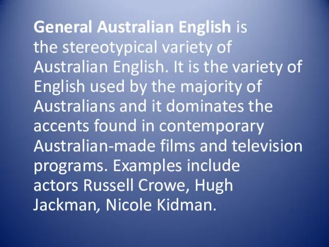 General Australian English is the stereotypical variety of Australian English. It is