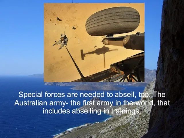 Special forces are needed to abseil, too. The Australian army- the first