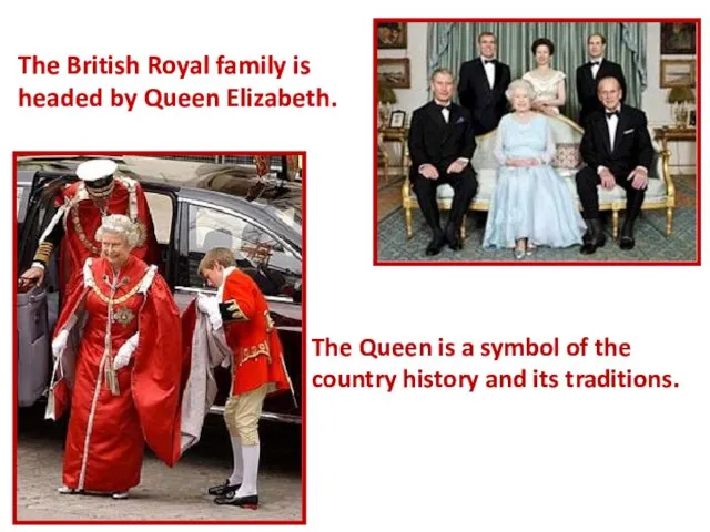 The British Royal family is headed by Queen Elizabeth. The Queen is
