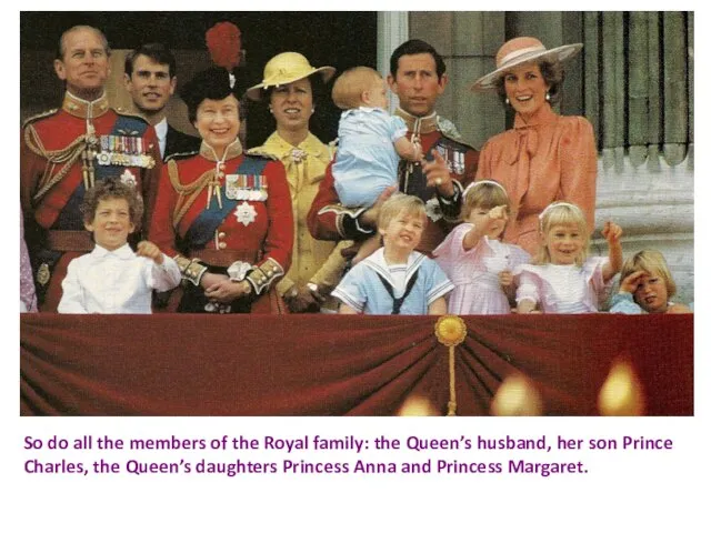 So do all the members of the Royal family: the Queen’s husband,