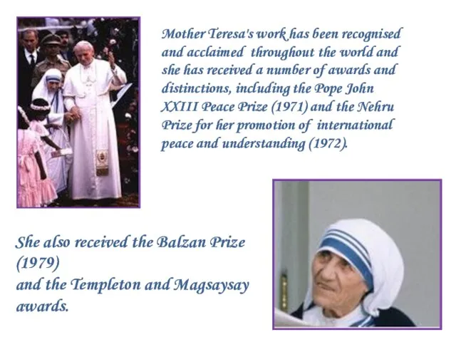 Mother Teresa's work has been recognised and acclaimed throughout the world and