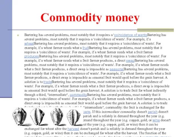 Commodity money Bartering has several problems, most notably that it requires a