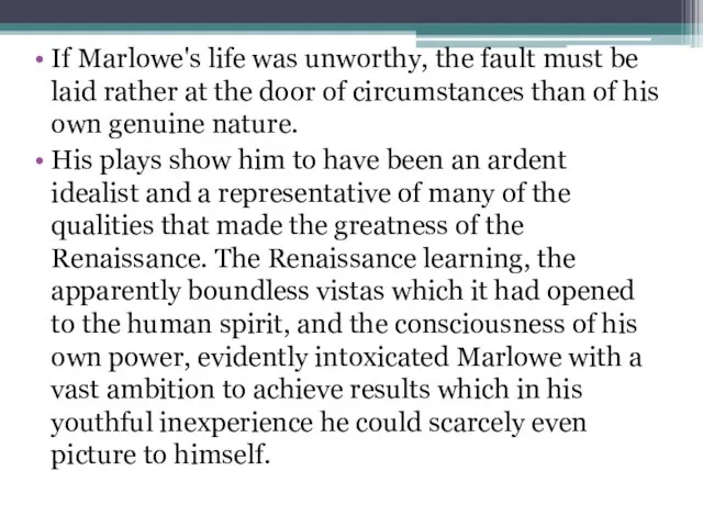 If Marlowe's life was unworthy, the fault must be laid rather at