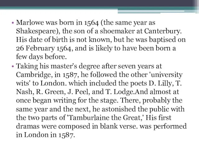 Marlowe was born in 1564 (the same year as Shakespeare), the son