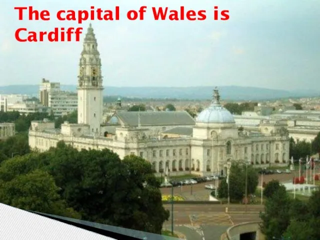 The capital of Wales is Cardiff