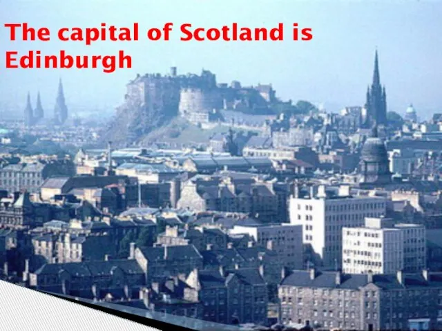 The capital of Scotland is Edinburgh