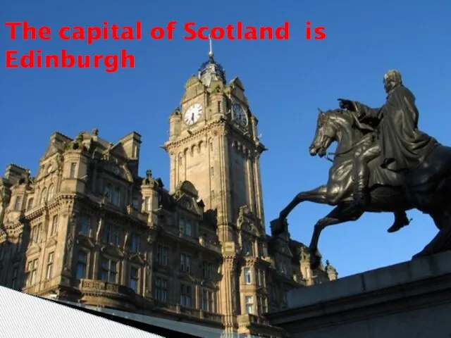 The capital of Scotland is Edinburgh