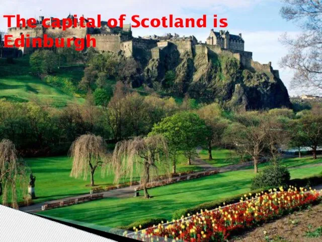 The capital of Scotland is Edinburgh