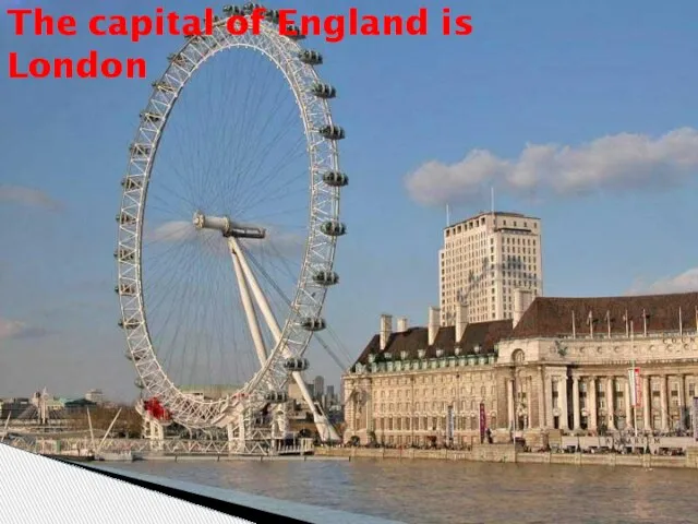 The capital of England is London