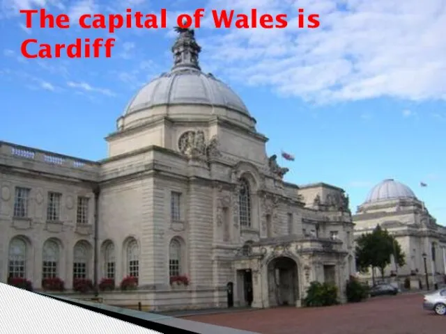 The capital of Wales is Cardiff