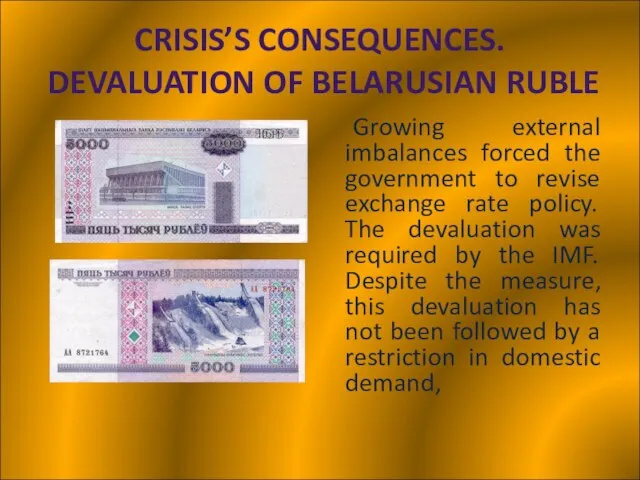 CRISIS’S CONSEQUENCES. DEVALUATION OF BELARUSIAN RUBLE Growing external imbalances forced the government