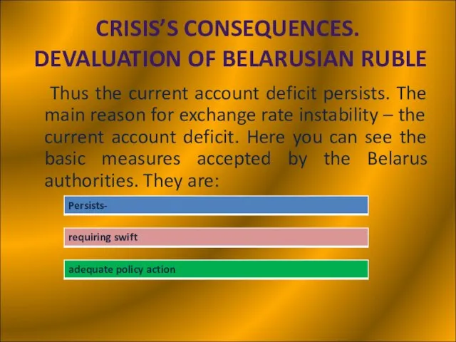 CRISIS’S CONSEQUENCES. DEVALUATION OF BELARUSIAN RUBLE Thus the current account deficit persists.