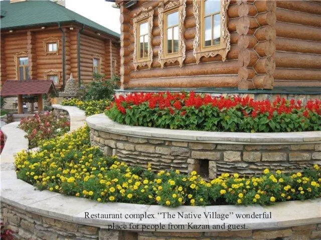 Restaurant complex “The Native Village” wonderful place for people from Kazan and guest.