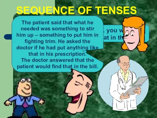 SEQUENCE OF TENSES Doctor, what I need is something to stir me