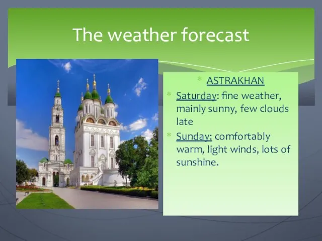 The weather forecast ASTRAKHAN Saturday: fine weather, mainly sunny, few clouds late