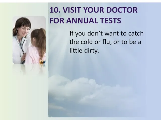 10. Visit your doctor for annual tests If you don’t want to