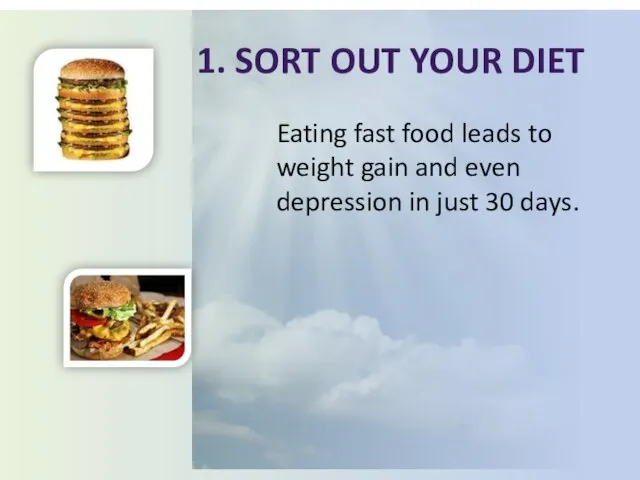 1. Sort out your diet Eating fast food leads to weight gain