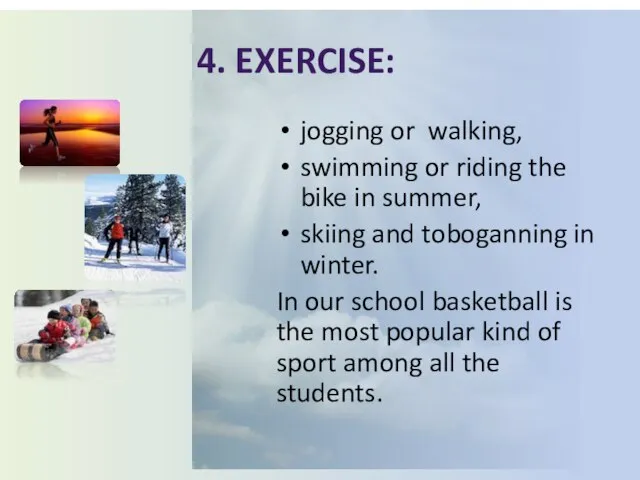 4. Exercise: jogging or walking, swimming or riding the bike in summer,