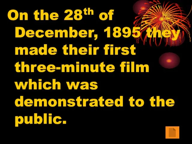 On the 28th of December, 1895 they made their first three-minute film
