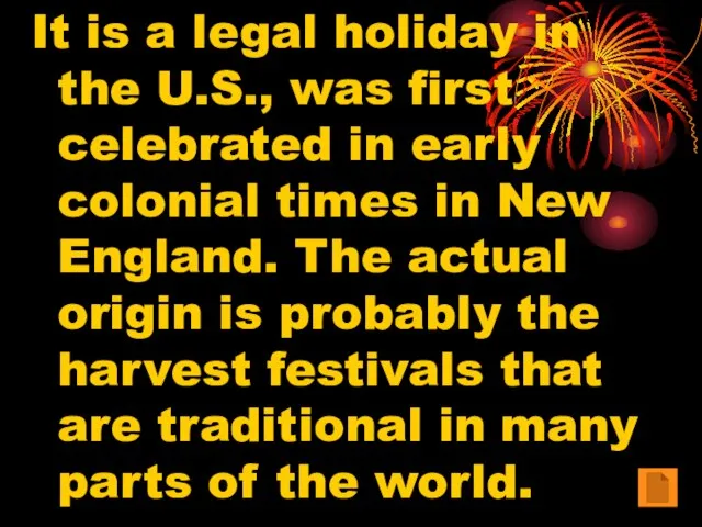 It is a legal holiday in the U.S., was first celebrated in