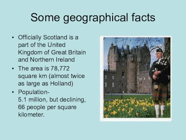 Some geographical facts Officially Scotland is a part of the United Kingdom