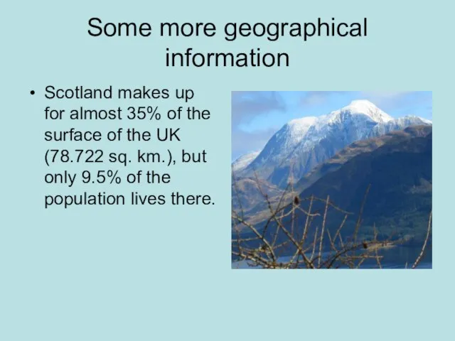 Some more geographical information Scotland makes up for almost 35% of the