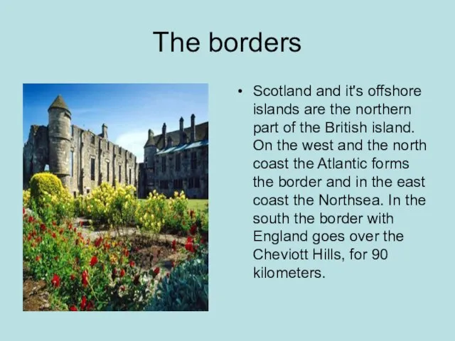 The borders Scotland and it's offshore islands are the northern part of