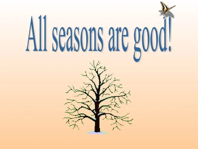 All seasons are good!