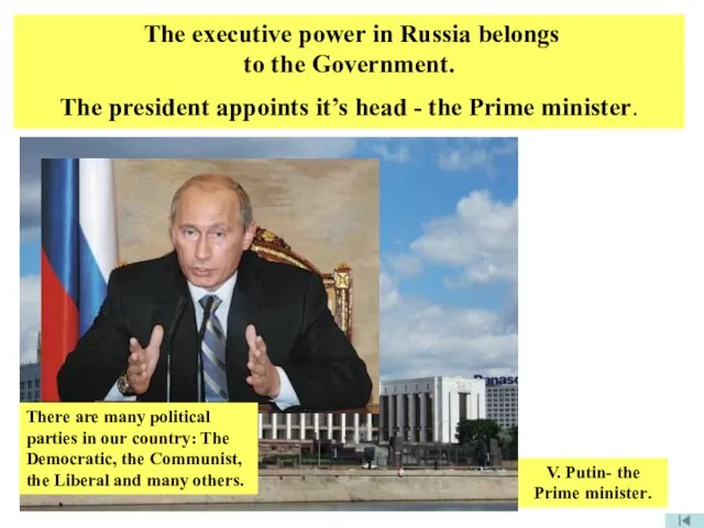 The executive power in Russia belongs to the Government. The president appoints