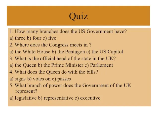 Quiz 1. How many branches does the US Government have? a) three