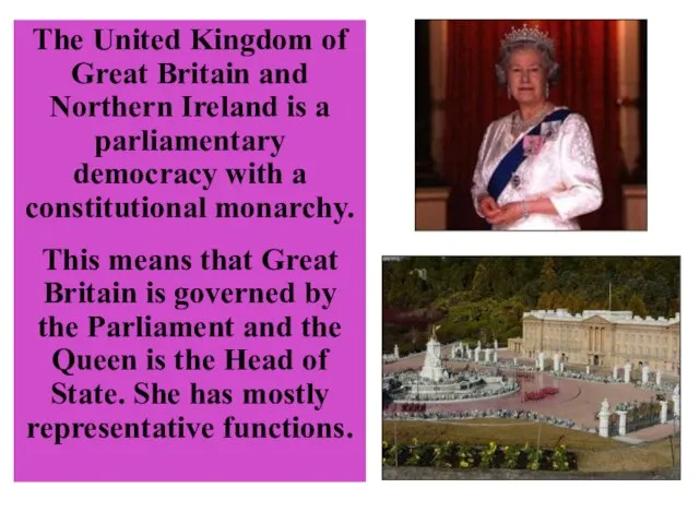 The United Kingdom of Great Britain and Northern Ireland is a parliamentary